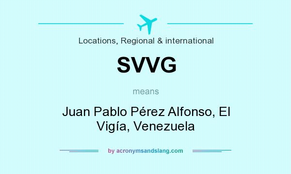 What does SVVG mean? It stands for Juan Pablo Pérez Alfonso, El Vigía, Venezuela