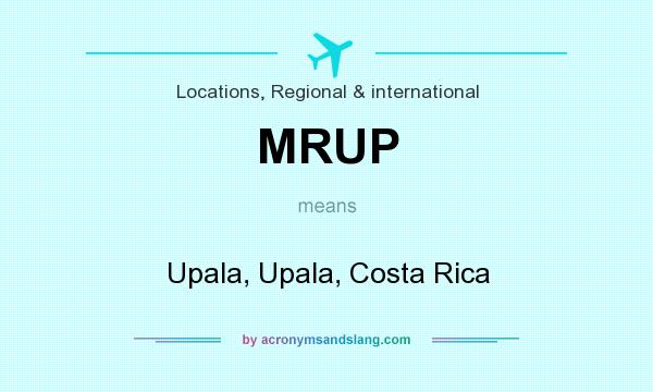 What does MRUP mean? It stands for Upala, Upala, Costa Rica