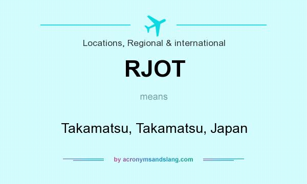 What does RJOT mean? It stands for Takamatsu, Takamatsu, Japan