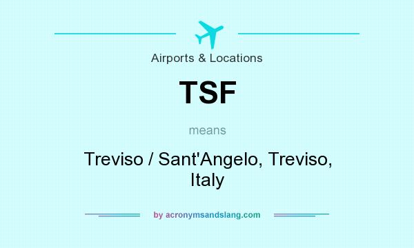 What does TSF mean? It stands for Treviso / Sant`Angelo, Treviso, Italy