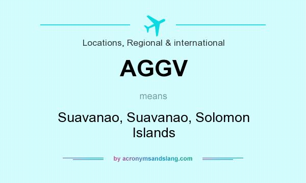 What does AGGV mean? It stands for Suavanao, Suavanao, Solomon Islands