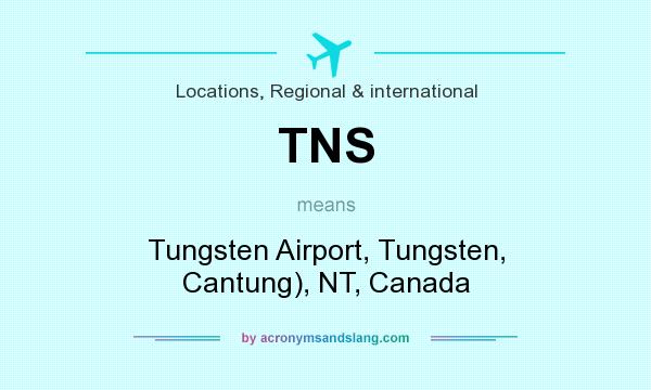 What does TNS mean? It stands for Tungsten Airport, Tungsten, Cantung), NT, Canada