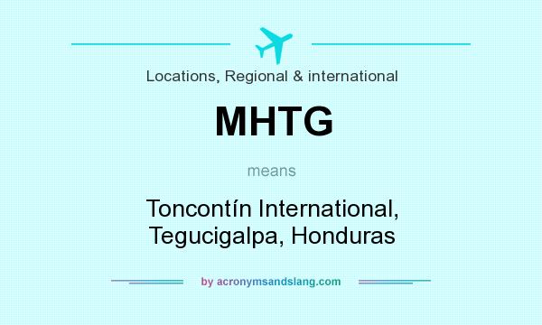 What does MHTG mean? It stands for Toncontín International, Tegucigalpa, Honduras