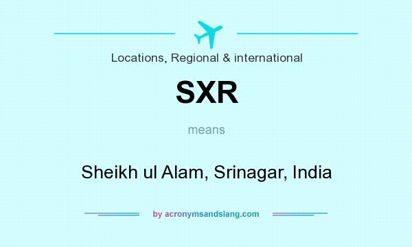 What does SXR mean? It stands for Sheikh ul Alam, Srinagar, India