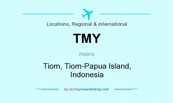 What does TMY mean? It stands for Tiom, Tiom-Papua Island, Indonesia
