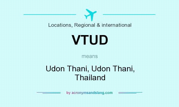 What does VTUD mean? It stands for Udon Thani, Udon Thani, Thailand