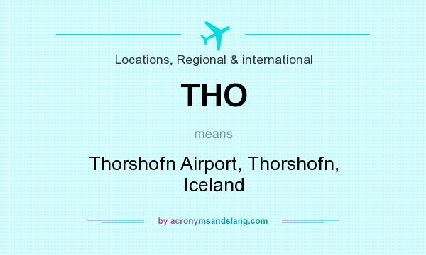 What does THO mean? It stands for Thorshofn Airport, Thorshofn, Iceland