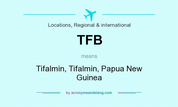 What does TFB mean? It stands for Tifalmin, Tifalmin, Papua New Guinea