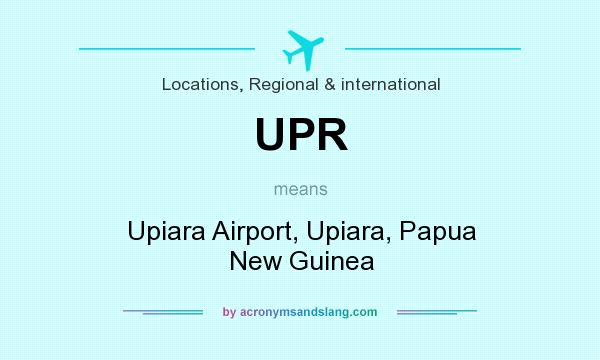 What does UPR mean? It stands for Upiara Airport, Upiara, Papua New Guinea