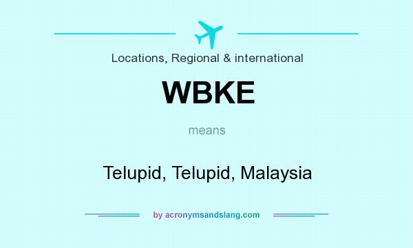 What does WBKE mean? It stands for Telupid, Telupid, Malaysia