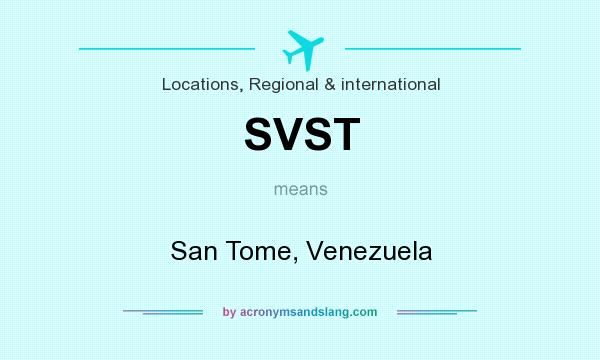 What does SVST mean? It stands for San Tome, Venezuela
