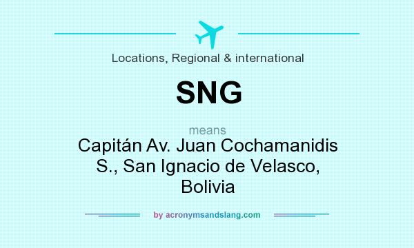 What does SNG mean? It stands for Capitán Av. Juan Cochamanidis S., San Ignacio de Velasco, Bolivia