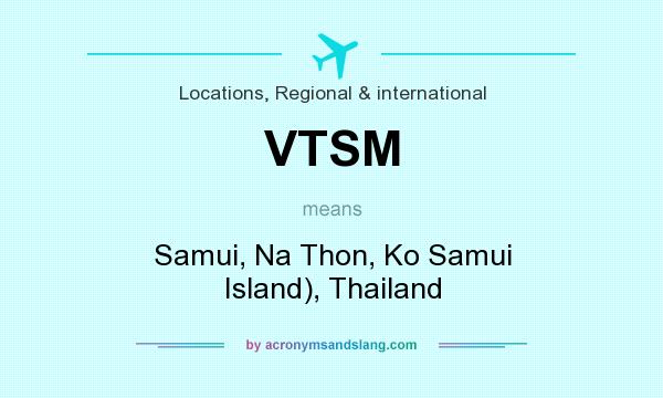 What does VTSM mean? It stands for Samui, Na Thon, Ko Samui Island), Thailand