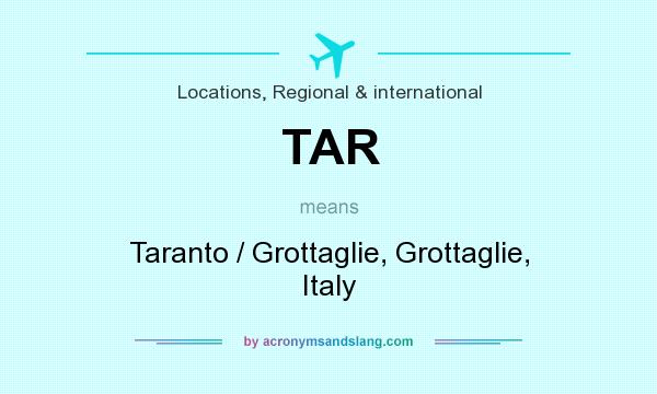 What does TAR mean? It stands for Taranto / Grottaglie, Grottaglie, Italy