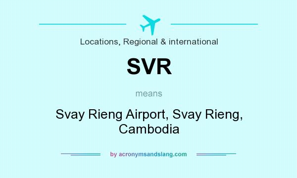 What does SVR mean? It stands for Svay Rieng Airport, Svay Rieng, Cambodia