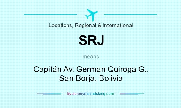 What does SRJ mean? It stands for Capitán Av. German Quiroga G., San Borja, Bolivia