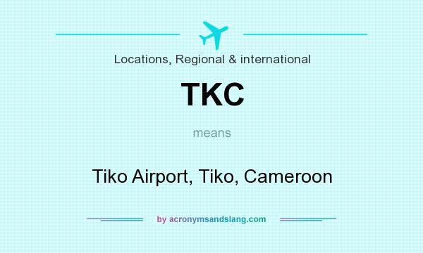 What does TKC mean? It stands for Tiko Airport, Tiko, Cameroon