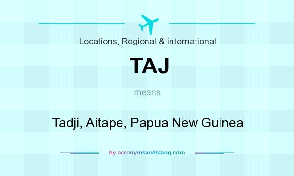What does TAJ mean? It stands for Tadji, Aitape, Papua New Guinea
