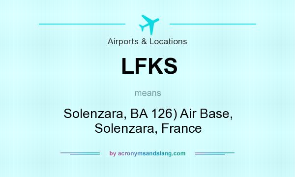 What does LFKS mean? It stands for Solenzara, BA 126) Air Base, Solenzara, France