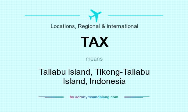 What does TAX mean? It stands for Taliabu Island, Tikong-Taliabu Island, Indonesia