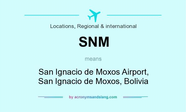 What does SNM mean? It stands for San Ignacio de Moxos Airport, San Ignacio de Moxos, Bolivia