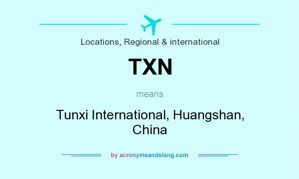 What does TXN mean? It stands for Tunxi International, Huangshan, China