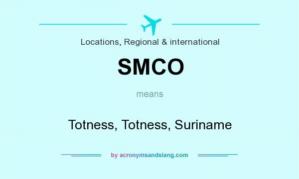 What does SMCO mean? It stands for Totness, Totness, Suriname