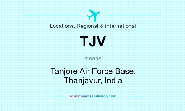 What does TJV mean? It stands for Tanjore Air Force Base, Thanjavur, India