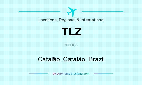 What does TLZ mean? It stands for Catalão, Catalão, Brazil