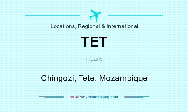 What does TET mean? It stands for Chingozi, Tete, Mozambique