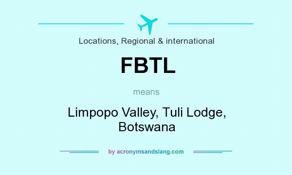 What does FBTL mean? It stands for Limpopo Valley, Tuli Lodge, Botswana