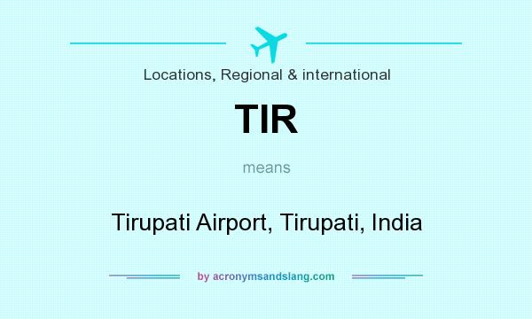 What does TIR mean? It stands for Tirupati Airport, Tirupati, India