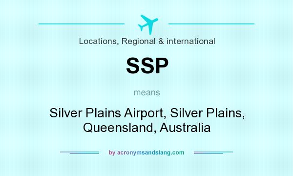What does SSP mean? It stands for Silver Plains Airport, Silver Plains, Queensland, Australia
