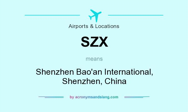 What does SZX mean? It stands for Shenzhen Bao`an International, Shenzhen, China