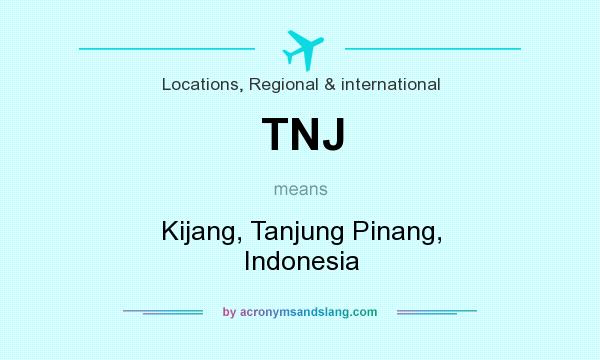 What does TNJ mean? It stands for Kijang, Tanjung Pinang, Indonesia