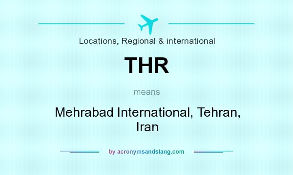 What does THR mean? It stands for Mehrabad International, Tehran, Iran