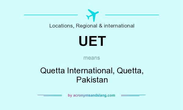 What does UET mean? It stands for Quetta International, Quetta, Pakistan