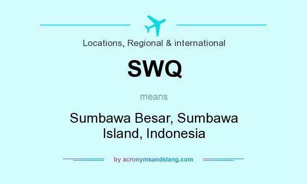 What does SWQ mean? It stands for Sumbawa Besar, Sumbawa Island, Indonesia