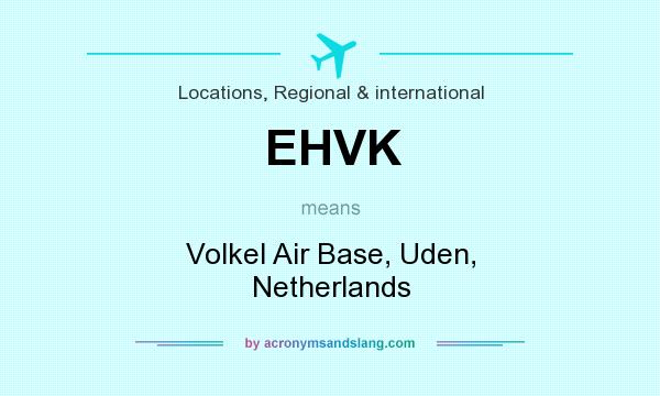 What does EHVK mean? It stands for Volkel Air Base, Uden, Netherlands