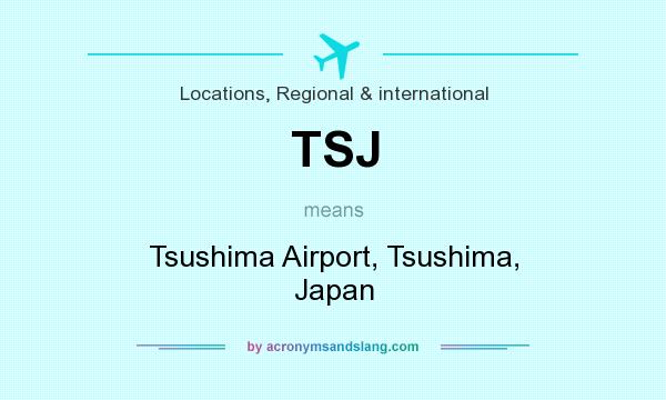 What does TSJ mean? It stands for Tsushima Airport, Tsushima, Japan