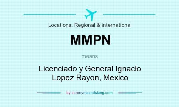 What does MMPN mean? It stands for Licenciado y General Ignacio Lopez Rayon, Mexico
