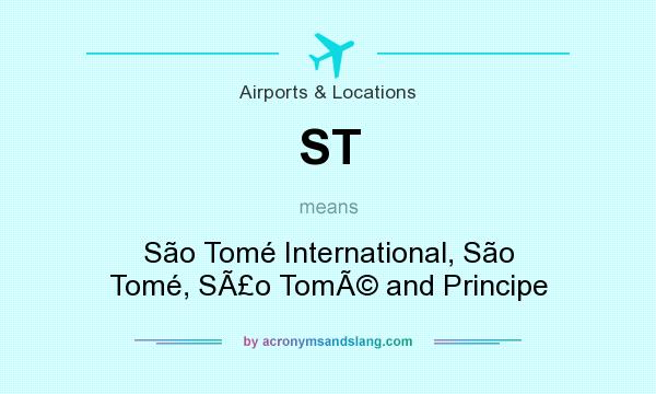 What does ST mean? It stands for São Tomé International, São Tomé, SÃ£o TomÃ© and Principe