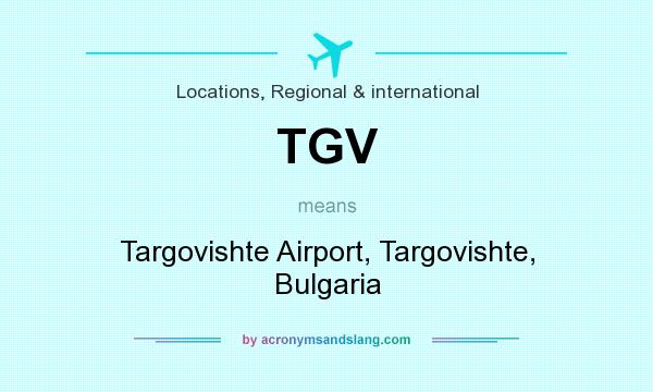 What does TGV mean? It stands for Targovishte Airport, Targovishte, Bulgaria
