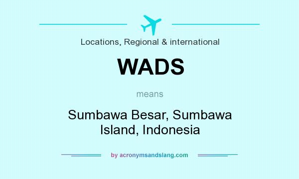 What does WADS mean? It stands for Sumbawa Besar, Sumbawa Island, Indonesia