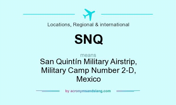 What does SNQ mean? It stands for San Quintín Military Airstrip, Military Camp Number 2-D, Mexico