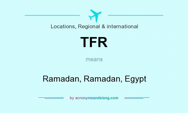 What does TFR mean? It stands for Ramadan, Ramadan, Egypt
