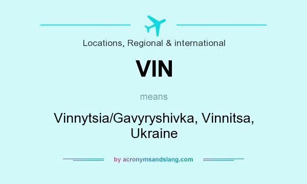 What does VIN mean? It stands for Vinnytsia/Gavyryshivka, Vinnitsa, Ukraine