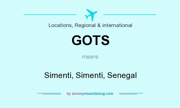 What does GOTS mean? It stands for Simenti, Simenti, Senegal