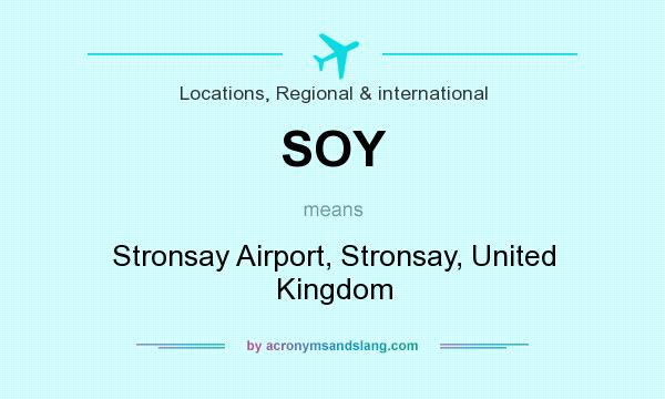 What does SOY mean? It stands for Stronsay Airport, Stronsay, United Kingdom