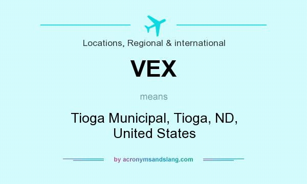 What does VEX mean? It stands for Tioga Municipal, Tioga, ND, United States